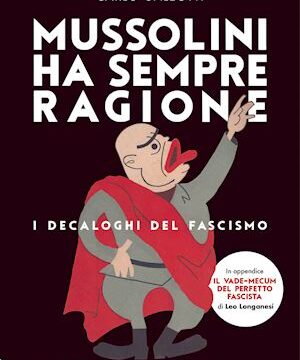 Mussolini ha sempre ragione. I decaloghi del fascismo